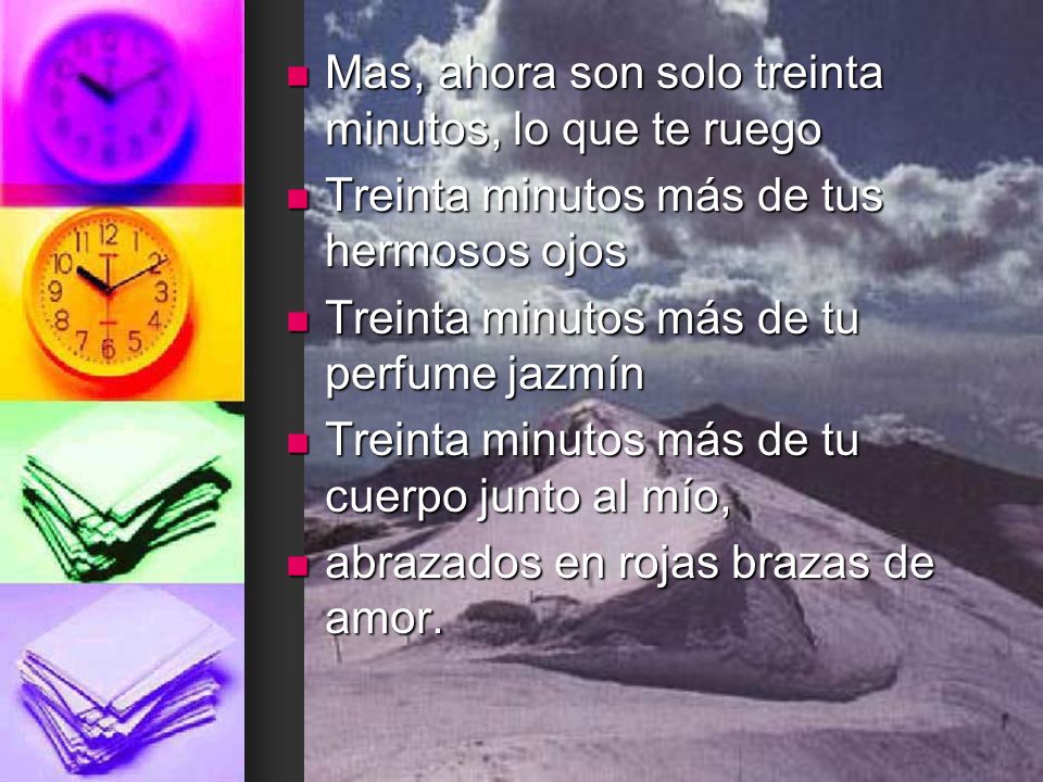 Mas, ahora son solo treinta minutos, lo que te ruego