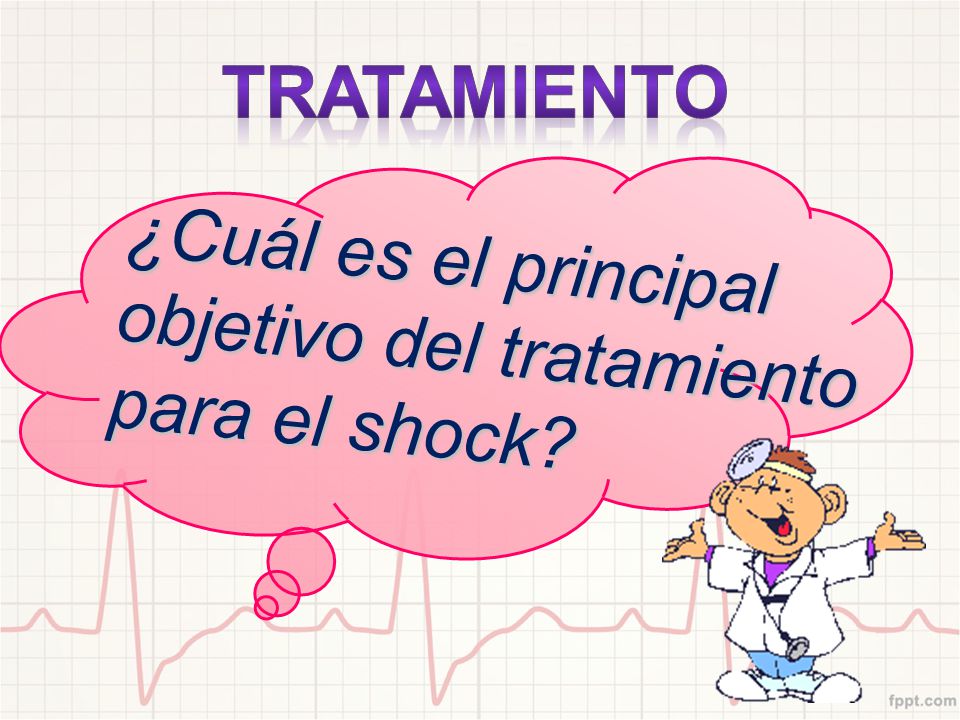 TRATAMIENTO ¿Cuál es el principal objetivo del tratamiento para el shock