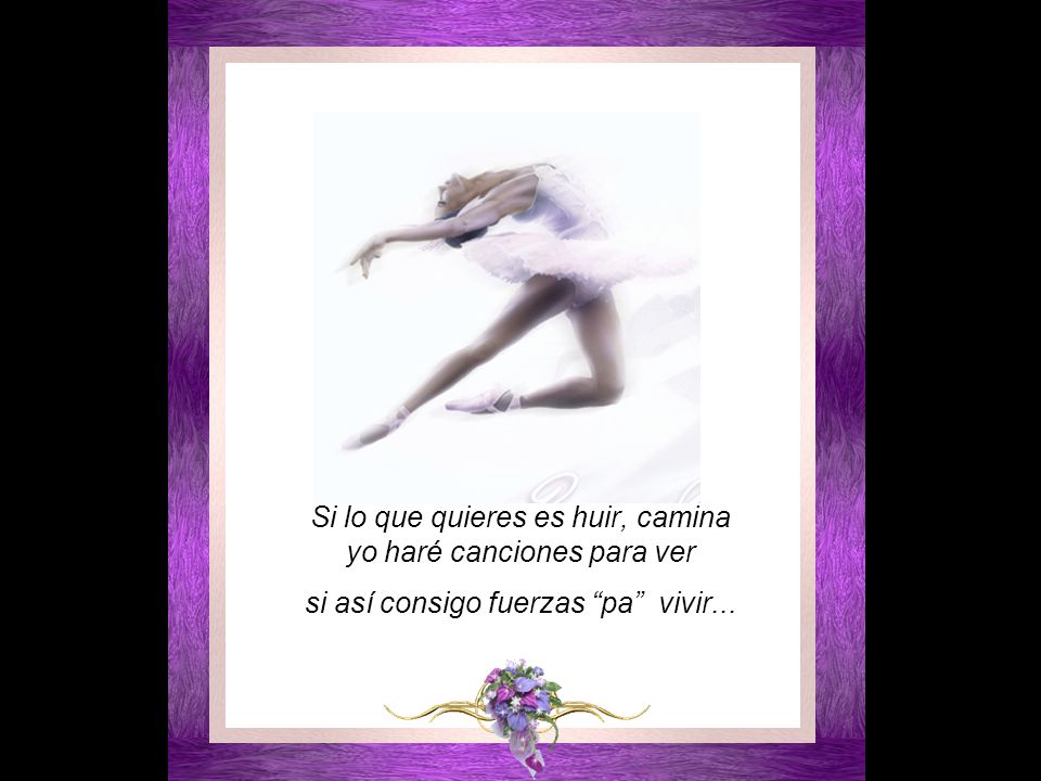 Si lo que quieres es huir, camina yo haré canciones para ver