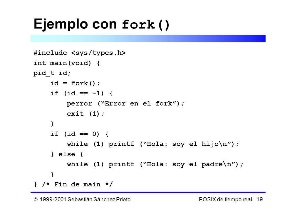 Ejemplo con fork() #include <sys/types.h> int main(void) {