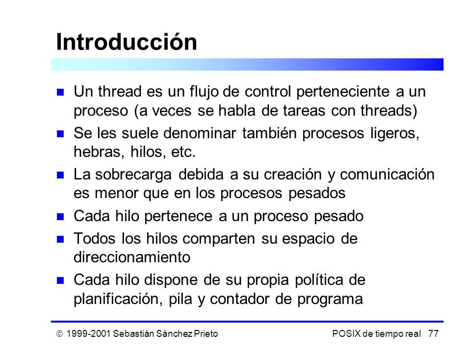 Introducción Un thread es un flujo de control perteneciente a un proceso (a veces se habla de tareas con threads)