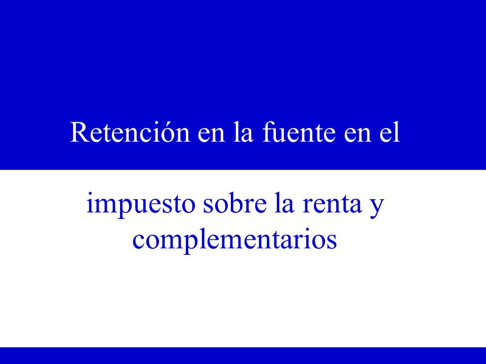 Retención en la fuente en el impuesto sobre la renta y complementarios