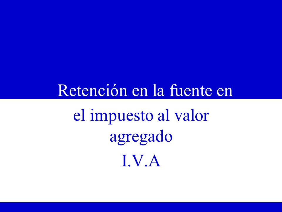 Retención en la fuente en el impuesto al valor agregado I.V.A