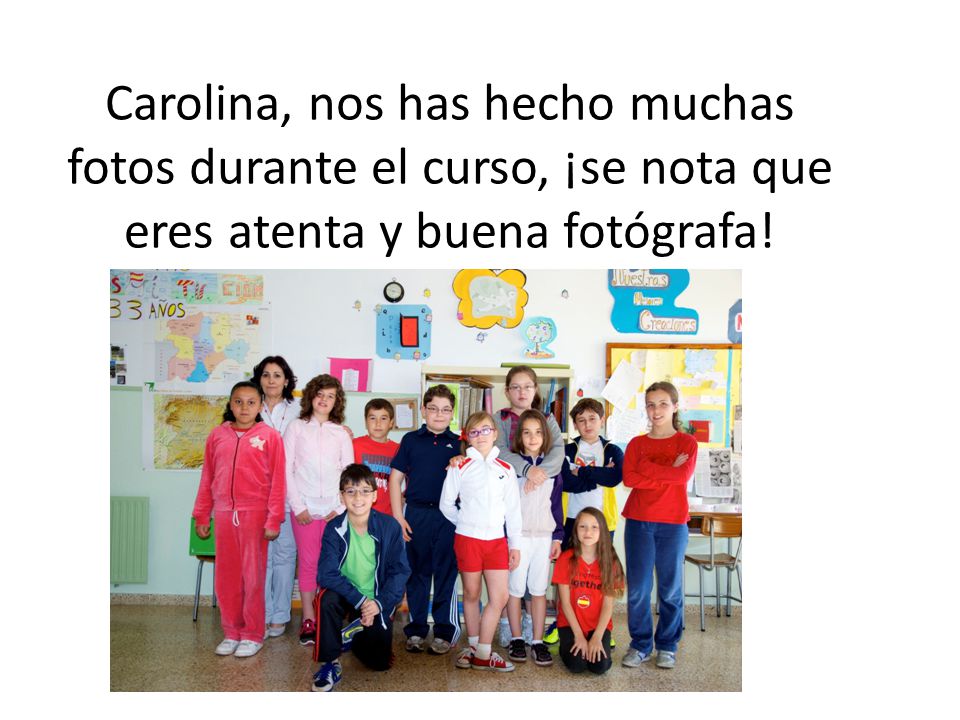 Carolina, nos has hecho muchas fotos durante el curso, ¡se nota que eres atenta y buena fotógrafa!