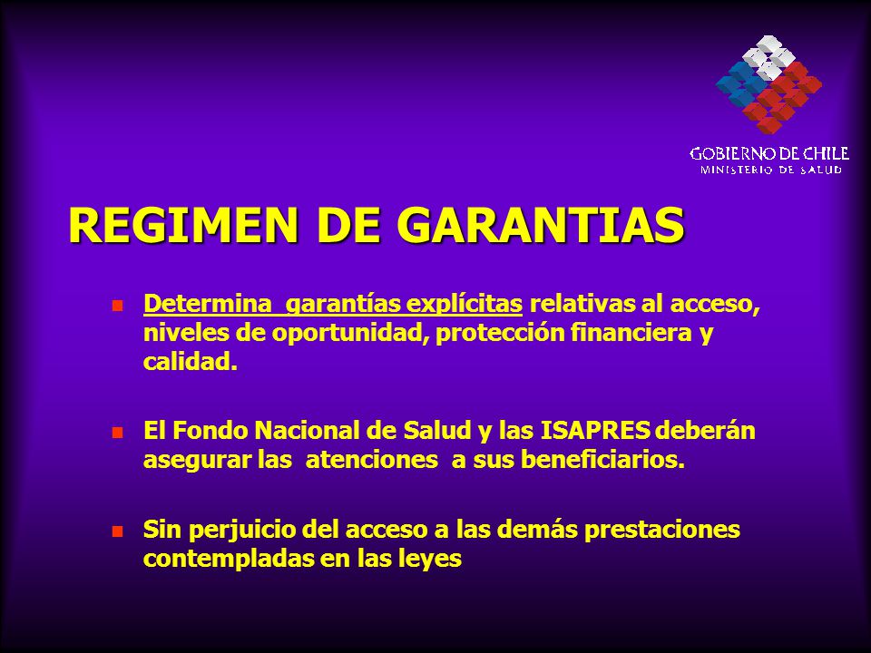 REGIMEN DE GARANTIAS Determina garantías explícitas relativas al acceso, niveles de oportunidad, protección financiera y calidad.