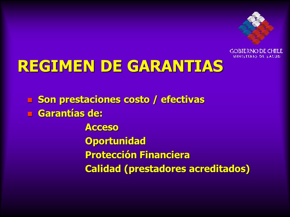 REGIMEN DE GARANTIAS Son prestaciones costo / efectivas Garantías de: