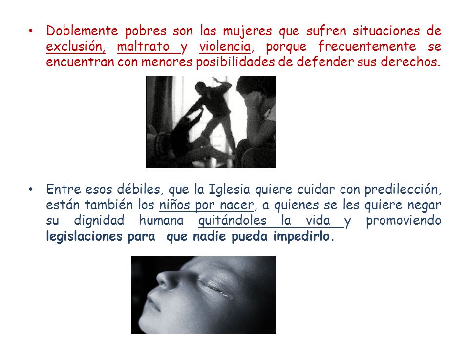 Doblemente pobres son las mujeres que sufren situaciones de exclusión, maltrato y violencia, porque frecuentemente se encuentran con menores posibilidades de defender sus derechos.
