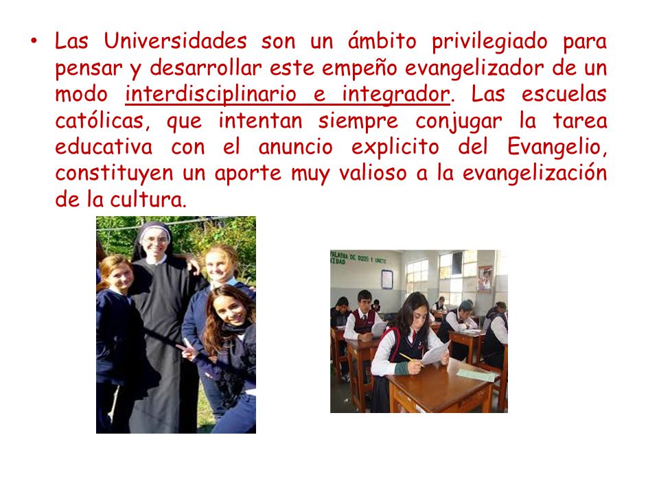 Las Universidades son un ámbito privilegiado para pensar y desarrollar este empeño evangelizador de un modo interdisciplinario e integrador.