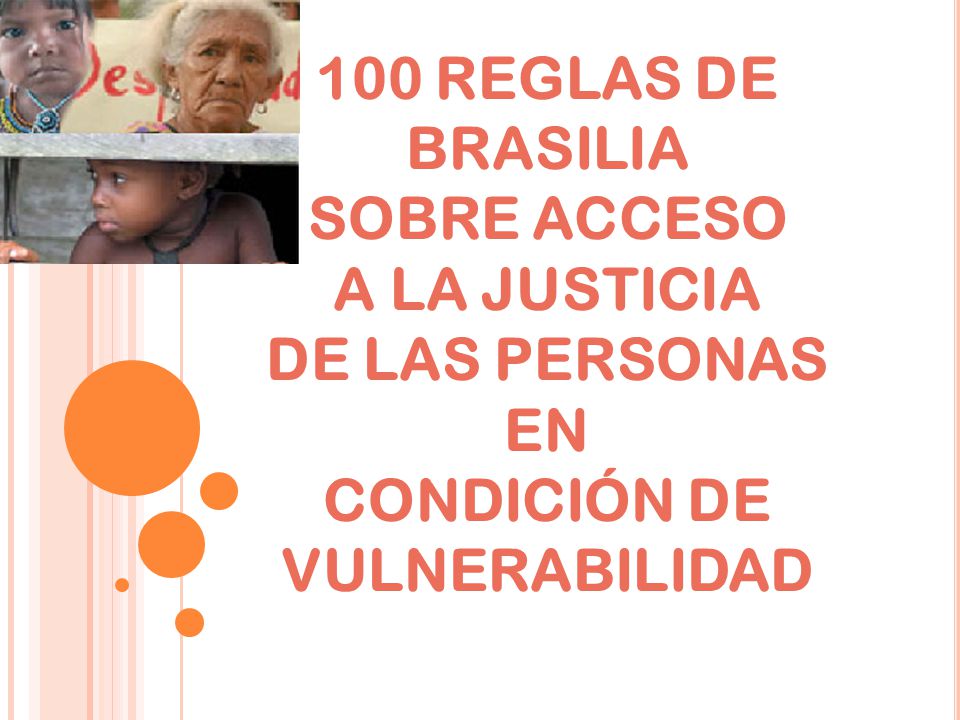 100 REGLAS DE BRASILIA SOBRE ACCESO A LA JUSTICIA DE LAS PERSONAS EN CONDICIÓN DE VULNERABILIDAD