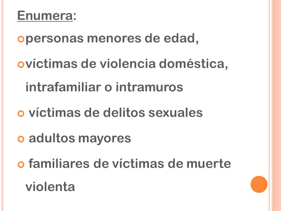 Enumera: personas menores de edad, víctimas de violencia doméstica, intrafamiliar o intramuros. víctimas de delitos sexuales.