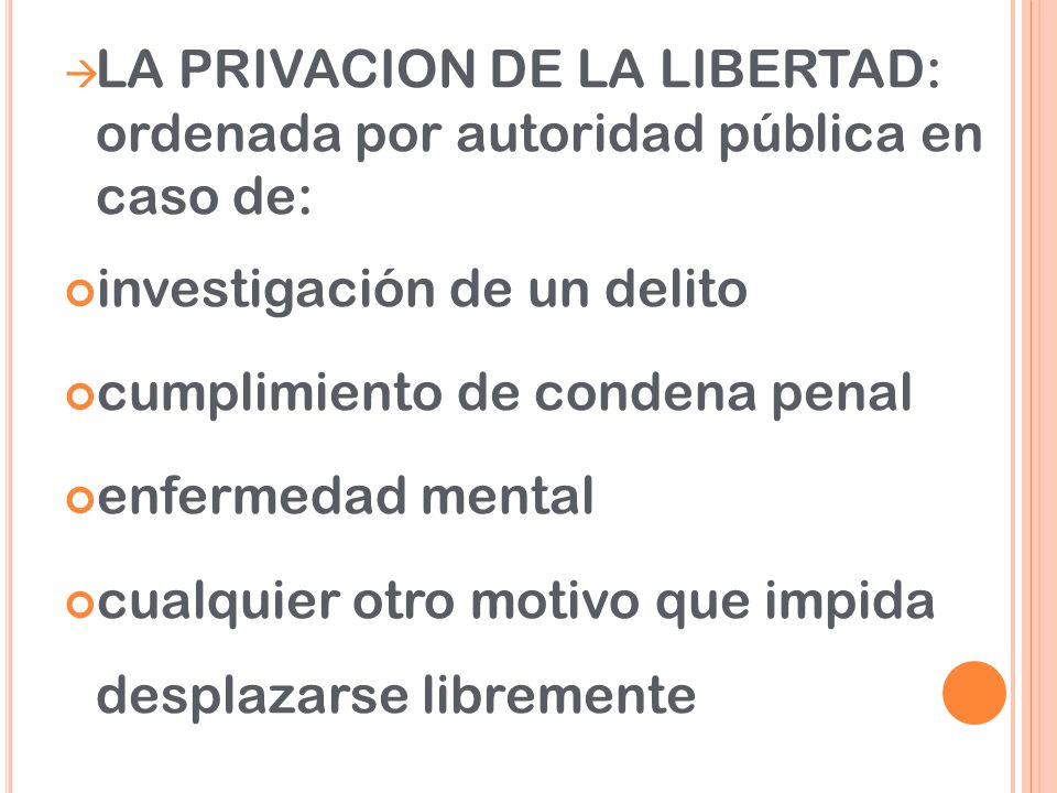 LA PRIVACION DE LA LIBERTAD: ordenada por autoridad pública en caso de:
