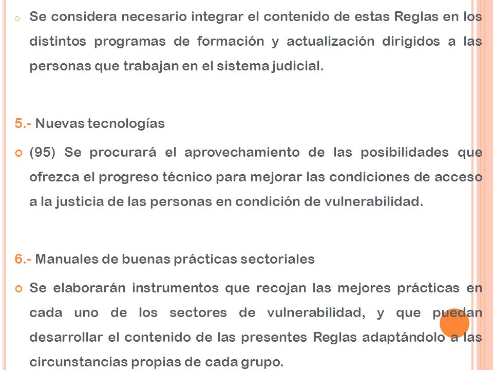 Se considera necesario integrar el contenido de estas Reglas en los distintos programas de formación y actualización dirigidos a las personas que trabajan en el sistema judicial.