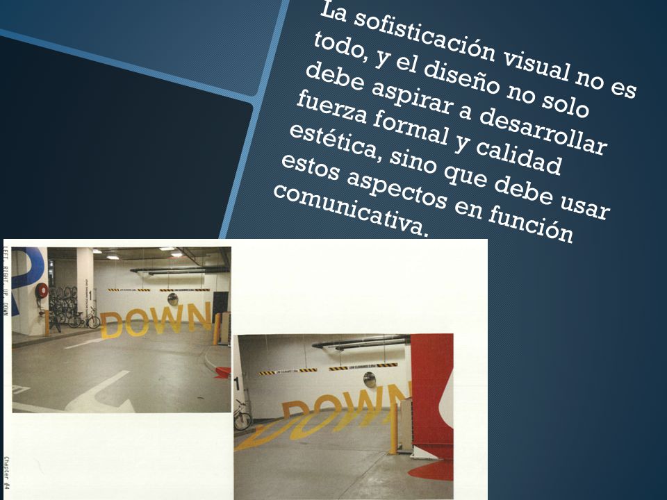 La sofisticación visual no es todo, y el diseño no solo debe aspirar a desarrollar fuerza formal y calidad estética, sino que debe usar estos aspectos en función comunicativa.