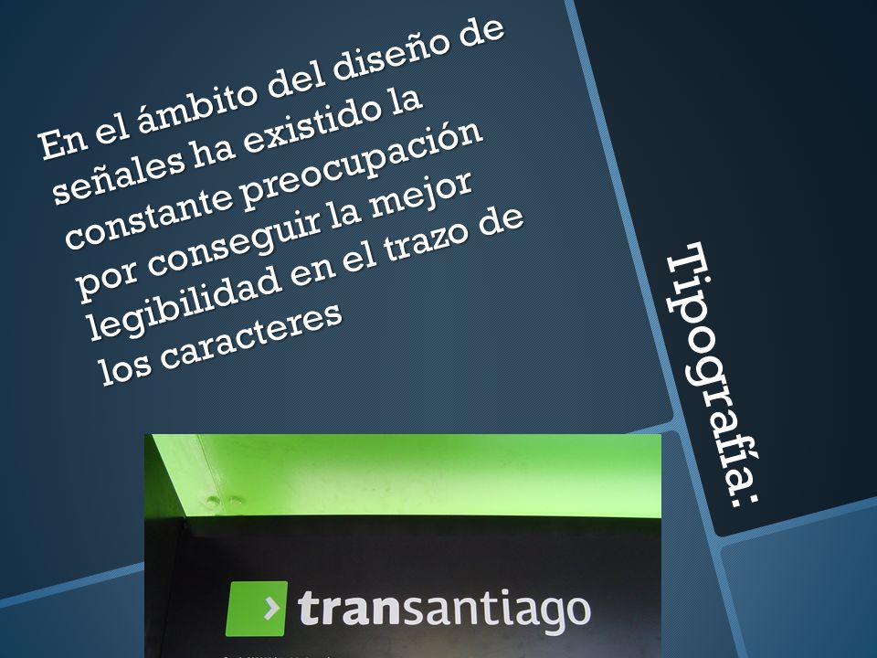 En el ámbito del diseño de señales ha existido la constante preocupación por conseguir la mejor legibilidad en el trazo de los caracteres