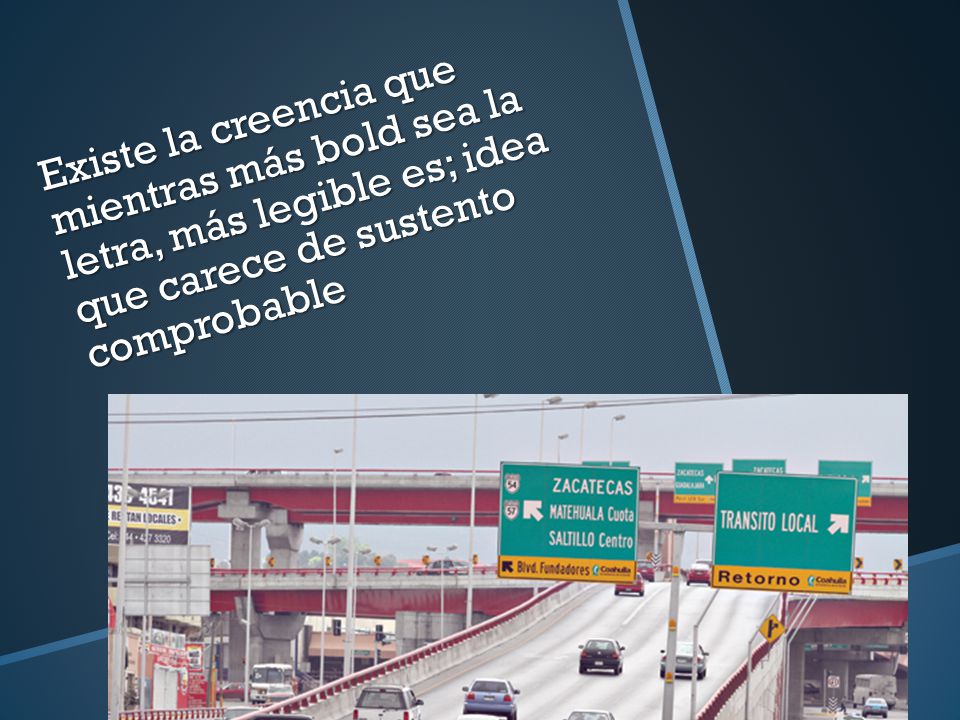 Existe la creencia que mientras más bold sea la letra, más legible es; idea que carece de sustento comprobable