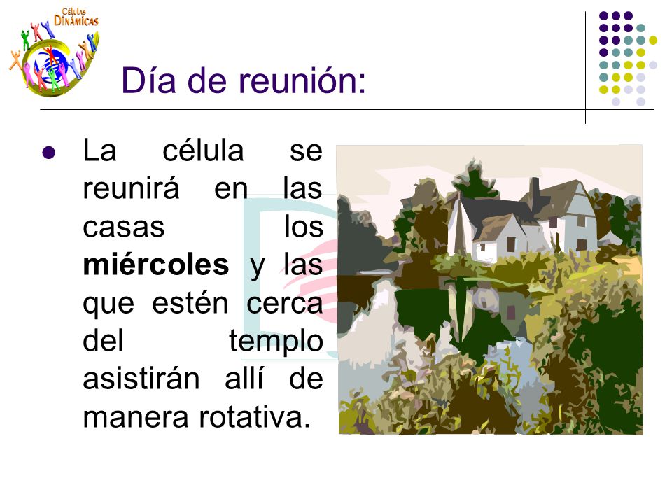 Día de reunión: La célula se reunirá en las casas los miércoles y las que estén cerca del templo asistirán allí de manera rotativa.