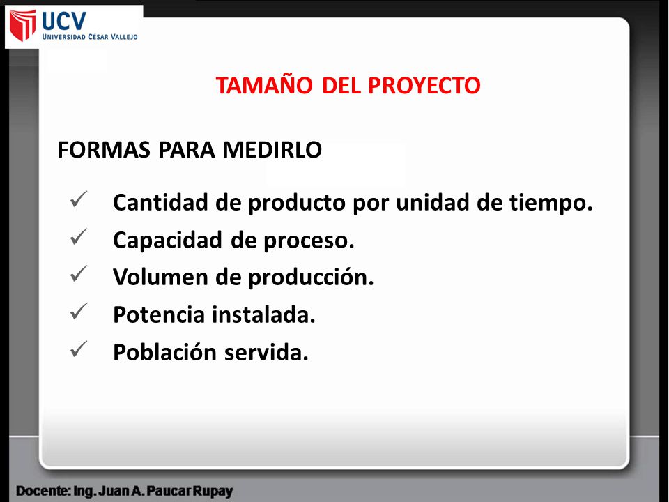 TAMAÑO DEL PROYECTO FORMAS PARA MEDIRLO. Cantidad de producto por unidad de tiempo. Capacidad de proceso.
