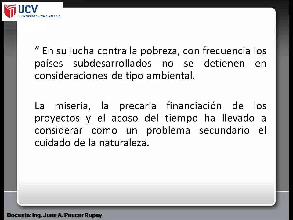 En su lucha contra la pobreza, con frecuencia los países subdesarrollados no se detienen en consideraciones de tipo ambiental.