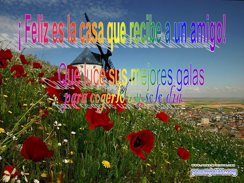 ¡ Feliz es la casa que recibe a un amigo!