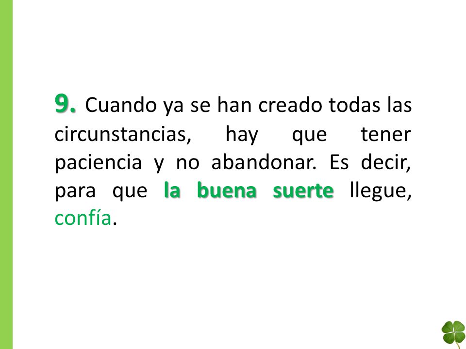 9. Cuando ya se han creado todas las circunstancias, hay que tener paciencia y no abandonar.