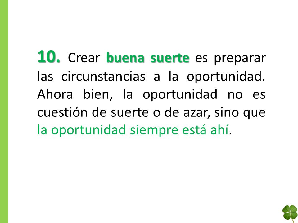 10. Crear buena suerte es preparar las circunstancias a la oportunidad