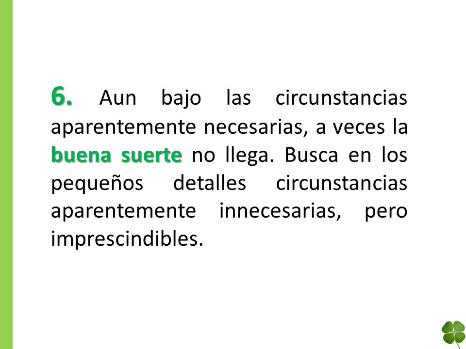 6. Aun bajo las circunstancias aparentemente necesarias, a veces la buena suerte no llega.
