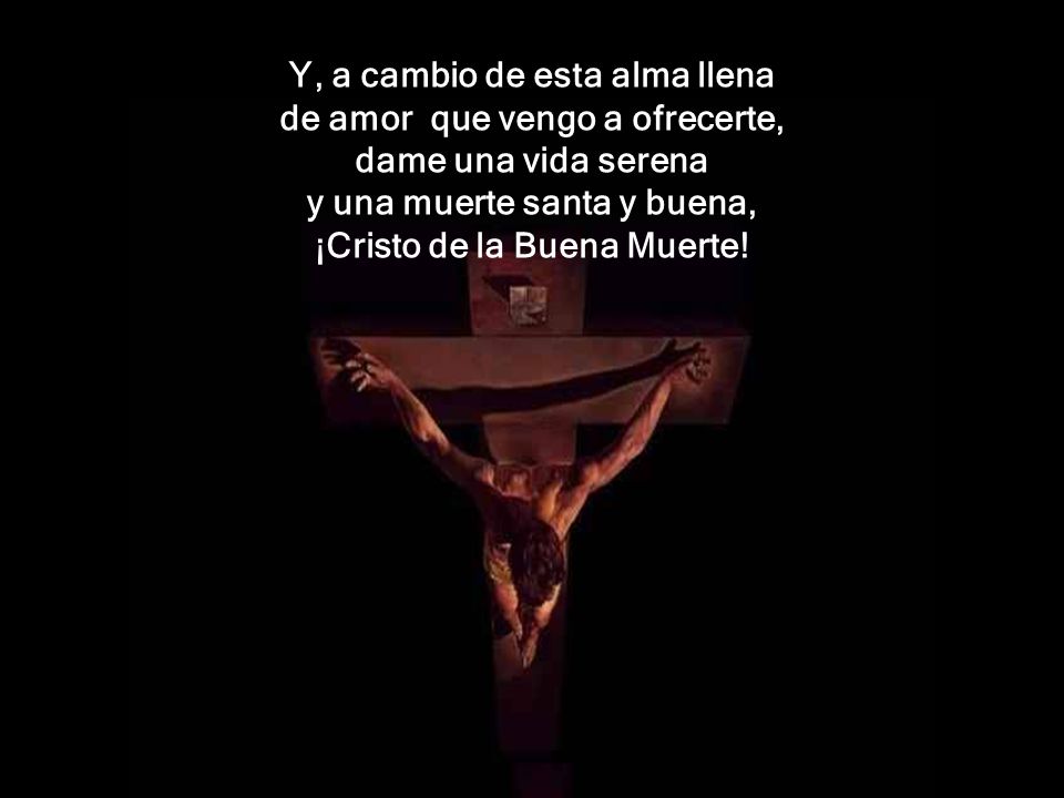 Y, a cambio de esta alma llena de amor que vengo a ofrecerte,