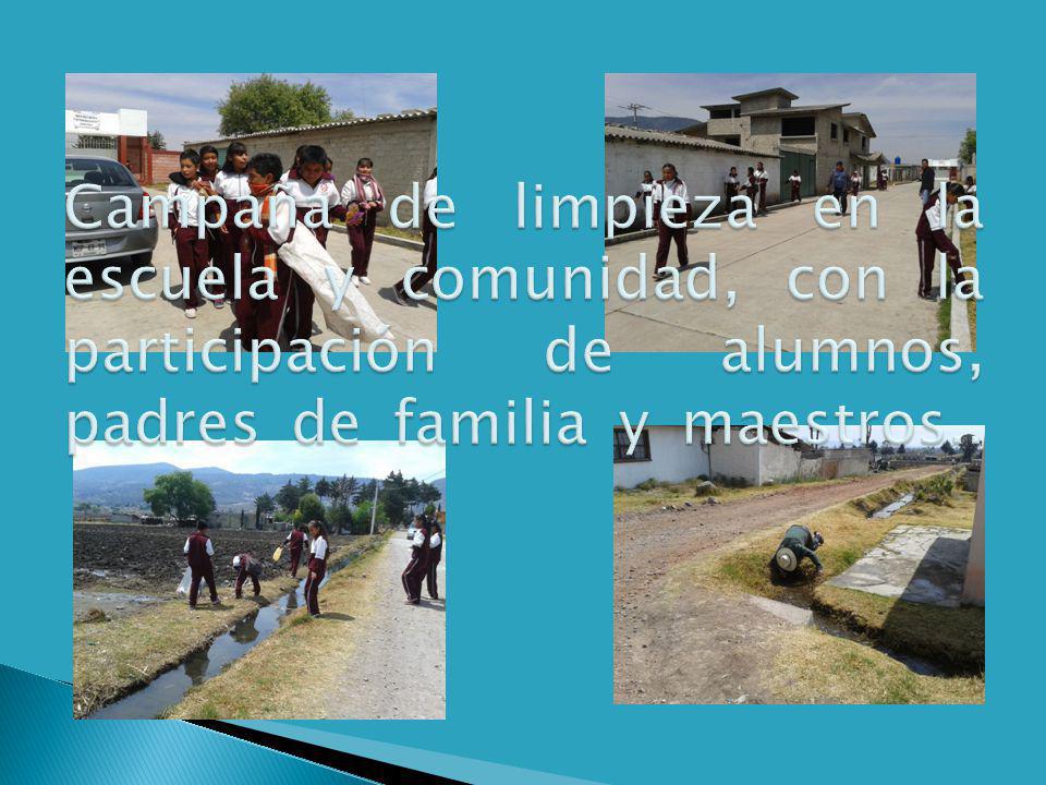 Campaña de limpieza en la escuela y comunidad, con la participación de alumnos, padres de familia y maestros..