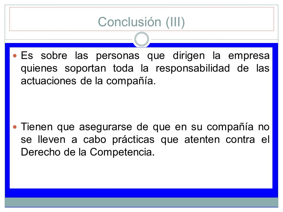 Conclusión (III) Es sobre las personas que dirigen la empresa quienes soportan toda la responsabilidad de las actuaciones de la compañía.