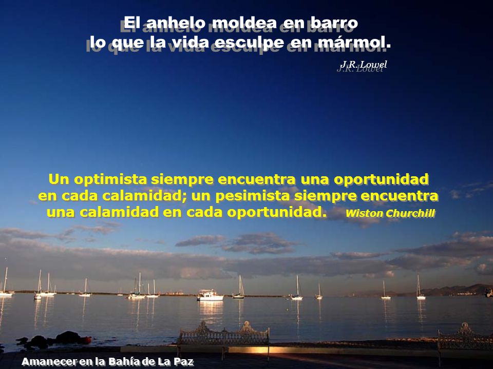 El anhelo moldea en barro lo que la vida esculpe en mármol. J.R. Lowel