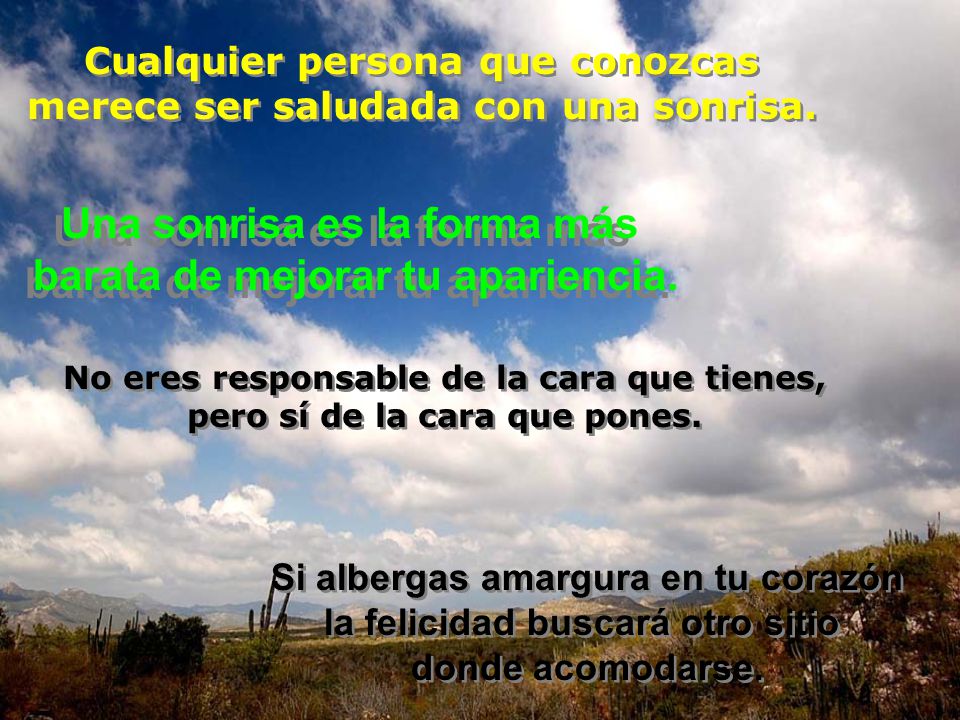 Una sonrisa es la forma más barata de mejorar tu apariencia.
