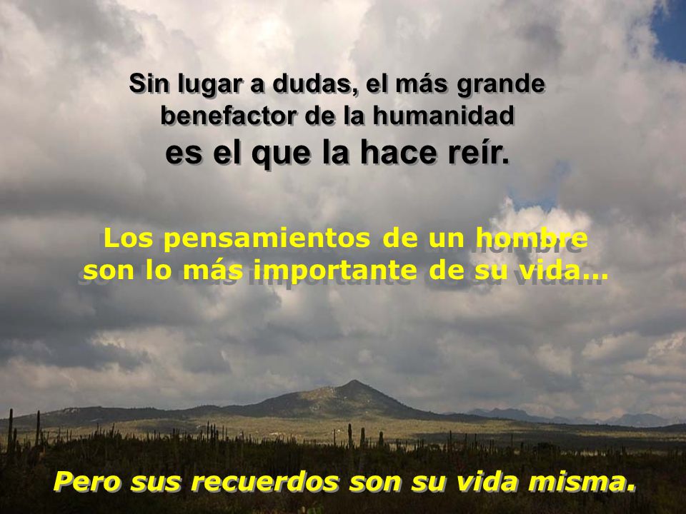 Los pensamientos de un hombre son lo más importante de su vida...