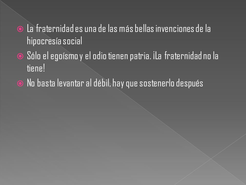 La fraternidad es una de las más bellas invenciones de la hipocresía social