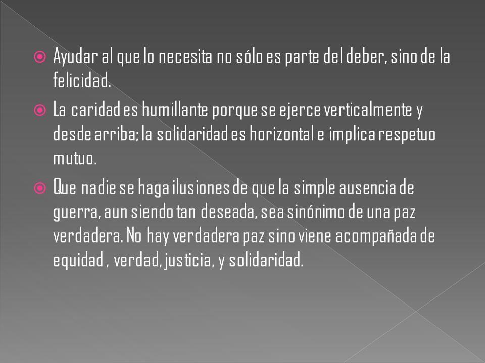 Ayudar al que lo necesita no sólo es parte del deber, sino de la felicidad.