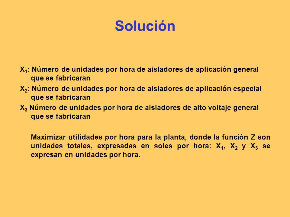 Solución X1: Número de unidades por hora de aisladores de aplicación general que se fabricaran.