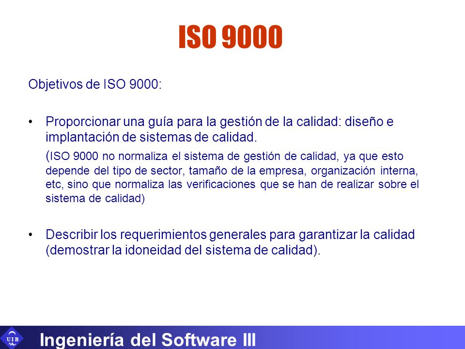 ISO 9000 Ingeniería del Software III Objetivos de ISO 9000: