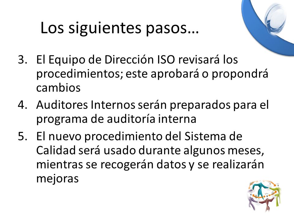 Los siguientes pasos… El Equipo de Dirección ISO revisará los procedimientos; este aprobará o propondrá cambios.