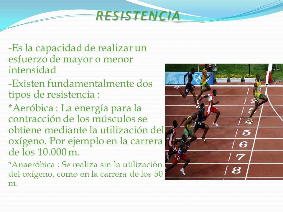 RESISTENCIA -Es la capacidad de realizar un esfuerzo de mayor o menor intensidad. -Existen fundamentalmente dos tipos de resistencia :