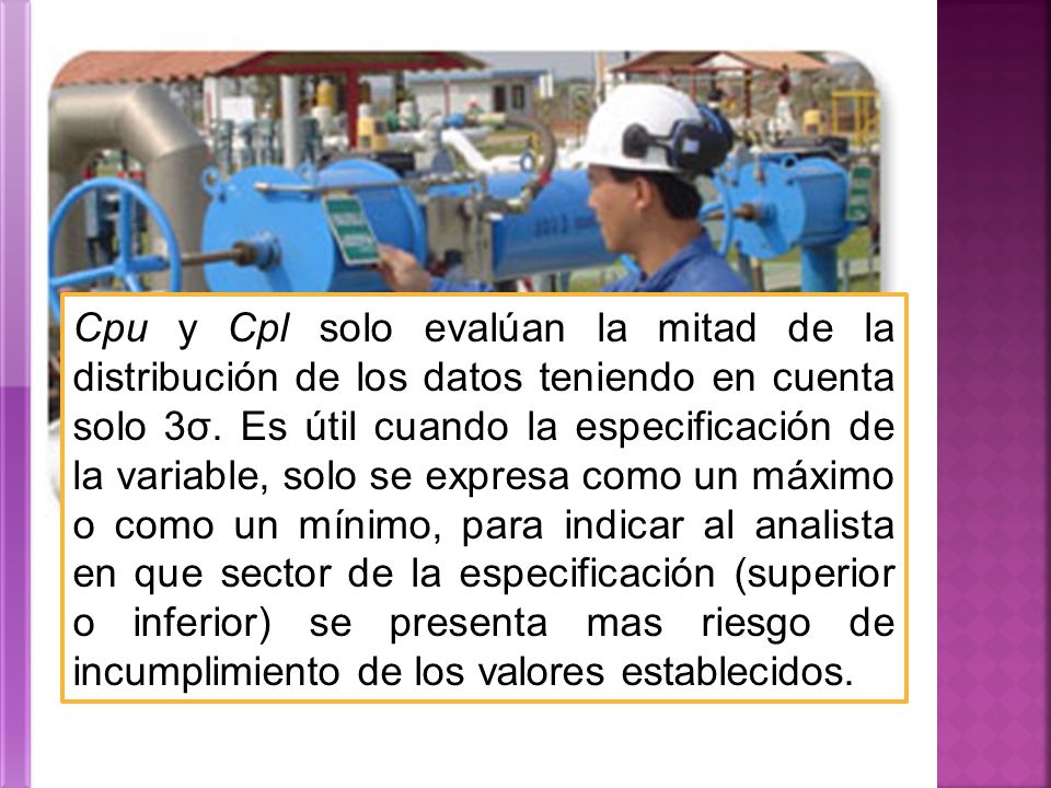 Cpu y Cpl solo evalúan la mitad de la distribución de los datos teniendo en cuenta solo 3σ.