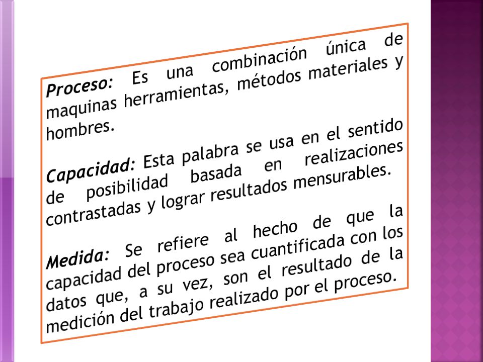 Proceso: Es una combinación única de maquinas herramientas, métodos materiales y hombres.