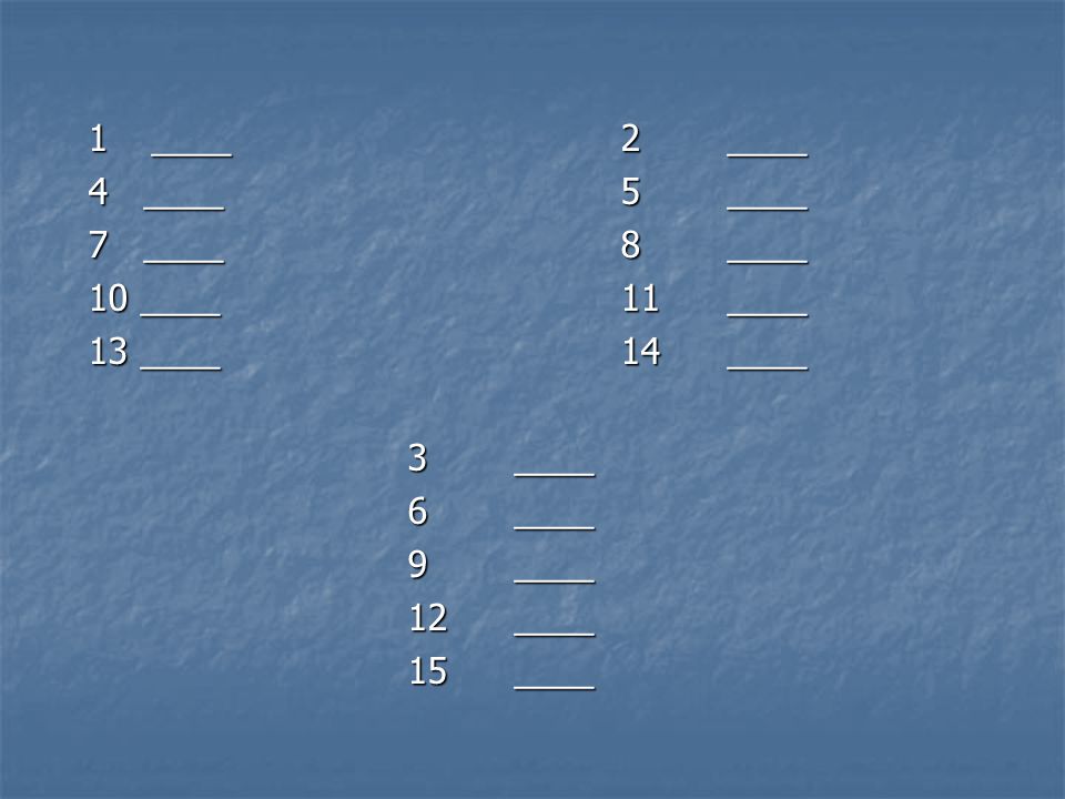 1 ____ 2 ____ 4 ____ 5 ____. 7 ____ 8 ____. 10 ____ 11 ____. 13 ____ 14 ____.