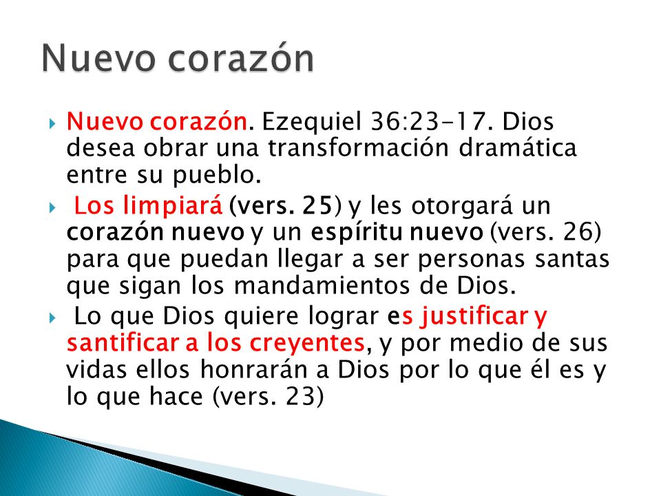 Nuevo corazón Nuevo corazón. Ezequiel 36: Dios desea obrar una transformación dramática entre su pueblo.