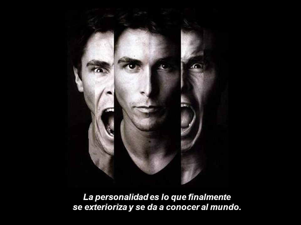 La personalidad es lo que finalmente se exterioriza y se da a conocer al mundo.
