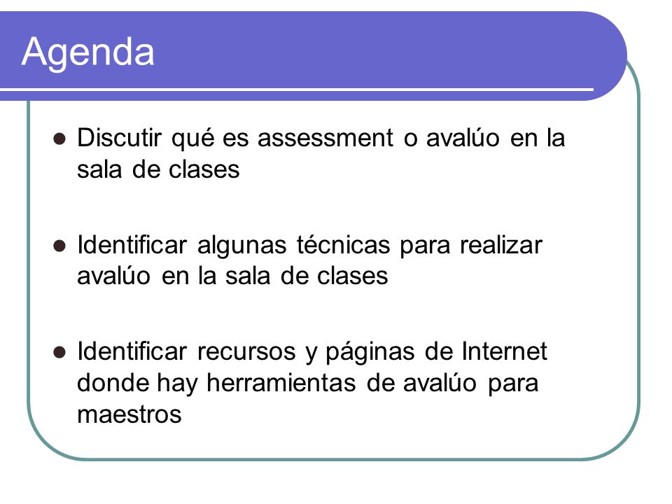 Agenda Discutir qué es assessment o avalúo en la sala de clases