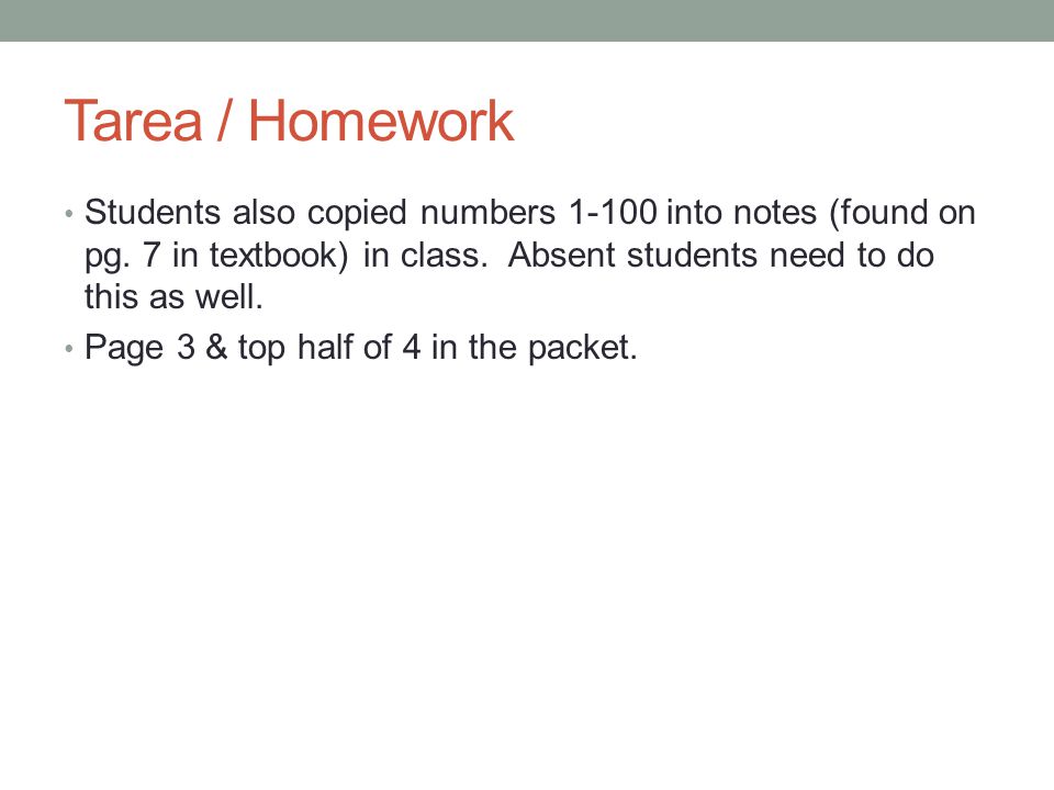 Tarea / Homework Students also copied numbers into notes (found on pg. 7 in textbook) in class. Absent students need to do this as well.