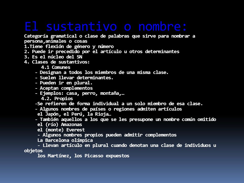 El sustantivo o nombre: Categoría gramatical o clase de palabras que sirve para nombrar a persona,animales o cosas 1.Tiene flexión de género y número 2.