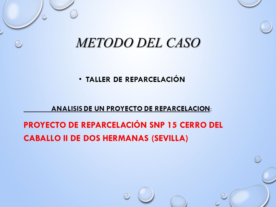 METODO DEL CASO Taller de reparcelación. ANALISIS DE UN PROYECTO DE REPARCELACION: