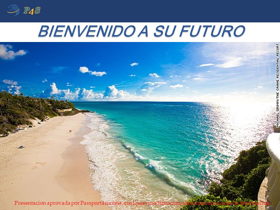 BIENVENIDO A SU FUTURO Presentacion aprovada por Passport4success, cualquier modificacion/alteracion sera causa de terminacion.