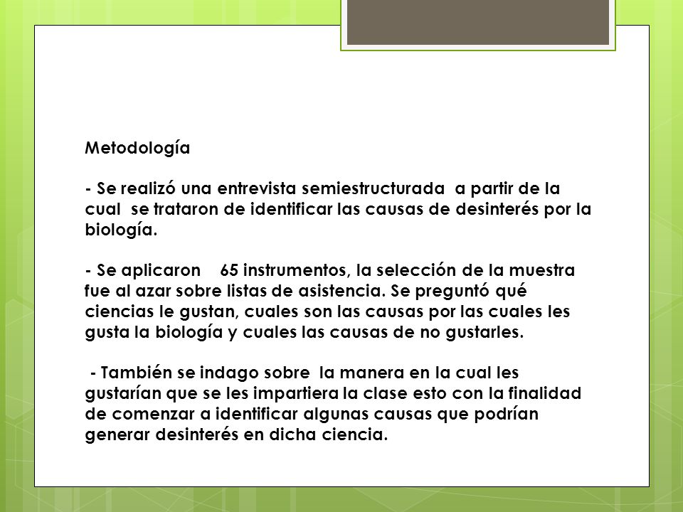 Metodología - Se realizó una entrevista semiestructurada a partir de la cual se trataron de identificar las causas de desinterés por la biología.
