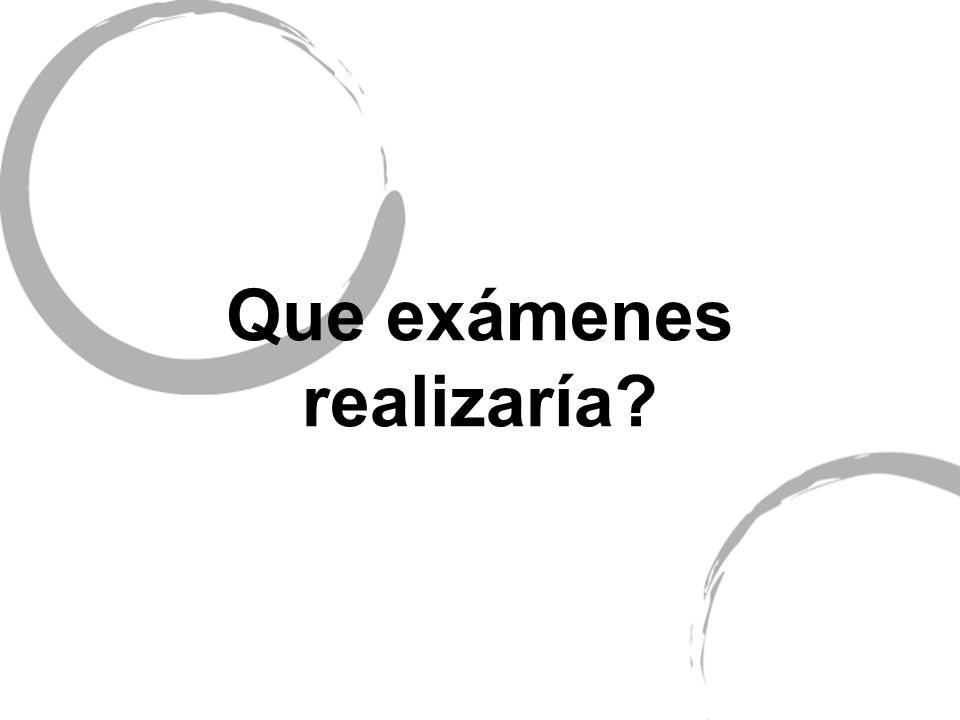 Que exámenes realizaría
